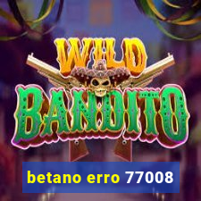 betano erro 77008